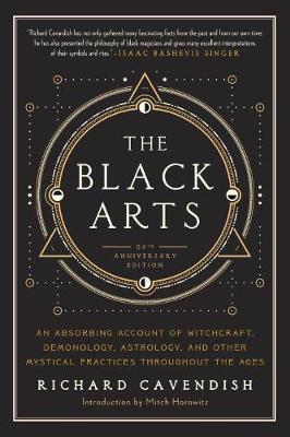 Black Arts: An Absorbing Account of Witchcraft, Demonology, Astrology and Other Mystical Practices Throughout the Ages
