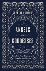 Angels and Goddesses : Manifest Your Desires with Angelic Intelligence