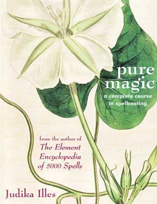 Pure Magic: A Complete Course In Spellcasting