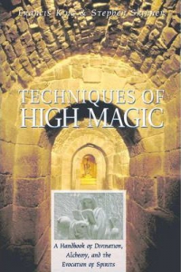 Techniques Of High Magic : A Handbook Of Divination, Alchemy And The Evocation Of Spirits