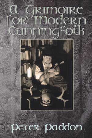 A Grimoire for Modern Cunning Folk : A Practical Guide to Witchcraft on the Crooked Path