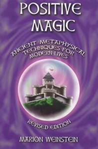 Positive Magic: Ancient Metaphysical Techniques For Modern Lives
