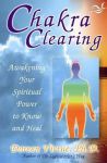 Chakra Clearing : Awakening Your Spiritual Power to Know and Heal