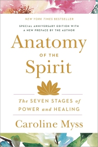 Anatomy Of The Spirit : The Seven Stages Of Power And Healing