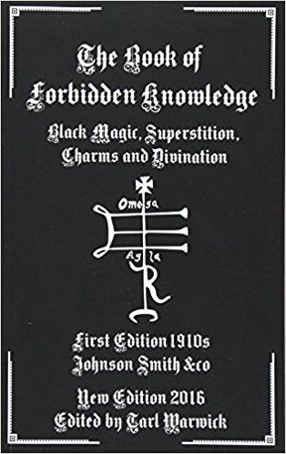 The Book Of Forbidden Knowledge: Black Magic, Superstition, Charms, And Divination