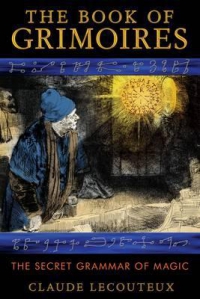 The Book Of Grimoires : The Secret Grammar Of Magic