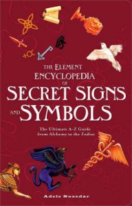 The Element Encyclopedia Of Secret Signs And Symbols : The Ultimate A-Z Guide From Alchemy To The Zodiac