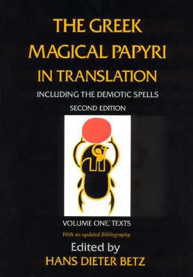 The Greek Magical Papyri In Translation, Including The Demonic Spells: Texts V. 1