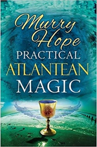 Practical Atlantean Magic : A Study Of The Science, Mysticism & Theurgy Of Ancient Atlantis