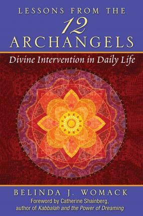 Lessons from the Twelve Archangels : Divine Intervention in Daily Life