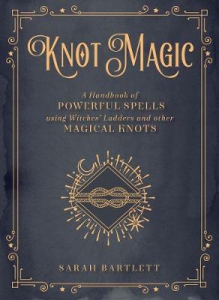Knot Magic: Volume 4 : A Handbook of Powerful Spells Using Witches' Ladders and other Magical Knots