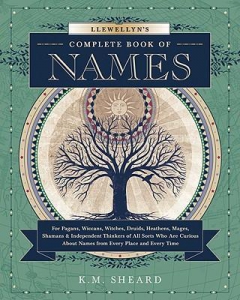 Llewellyn's Complete Book Of Names : For Pagans, Witches, Wiccans, Druids, Heathens, Mages, Shamans And Independent Thinkers Of All Sorts Who Are Curious About Names From Every Place And Every Time