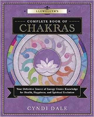 Llewellyn's Complete Book of Chakras : Your Definitive Source of Energy Center Knowledge for Health, Happiness, and Spiritual Evolution
