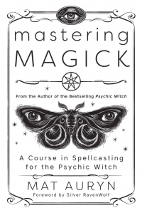 Mastering Magick: A Course In Spellcasting For The Psychic Witch