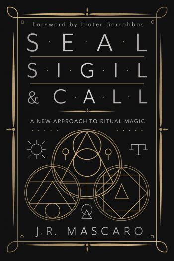 Seal, Sigil & Call: A New Approach To Ritual Magic