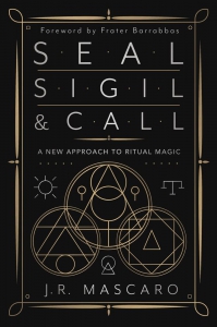 Seal, Sigil & Call: A New Approach To Ritual Magic