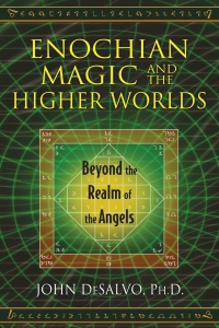 Enochian Magic and the Higher Worlds: Beyond the Realm of the Angels