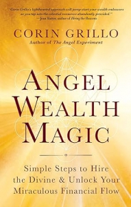 Angel Wealth Magic: Simple Steps To Hire The Divine & Unlock Your Miraculous Financial Flow