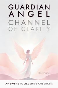Channel Of Clarity Method: The Proven Way To Channel Your Guardian Angel - Even If You’ve Never Channelled Before; Spiritual Self Help &amp; Self Discovery For Women With Channelled Guidance You Can T