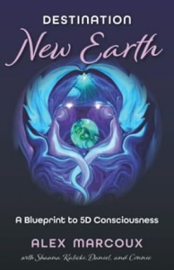 Destination New Earth: A Blueprint To 5d Consciousness