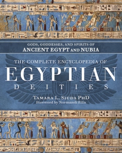 The Complete Encyclopedia Of Egyptian Deities: Gods, Goddesses, And Spirits Of Ancient Egypt And Nubia