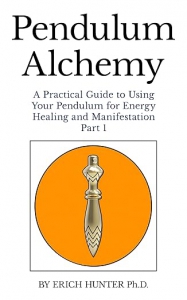 Pendulum Alchemy: A Practical Guide To Using Your Pendulum For Energy Healing And Manifestation: Part 1