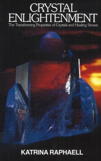 Crystal Enlightenment: The Transforming Properties Of Crystals And Healing Stones (Vol. 1)