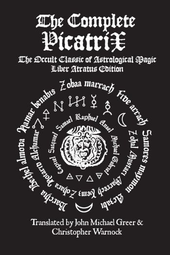 The Complete Picatrix: The Occult Classic Of Astrological Magic Liber Atratus Edition